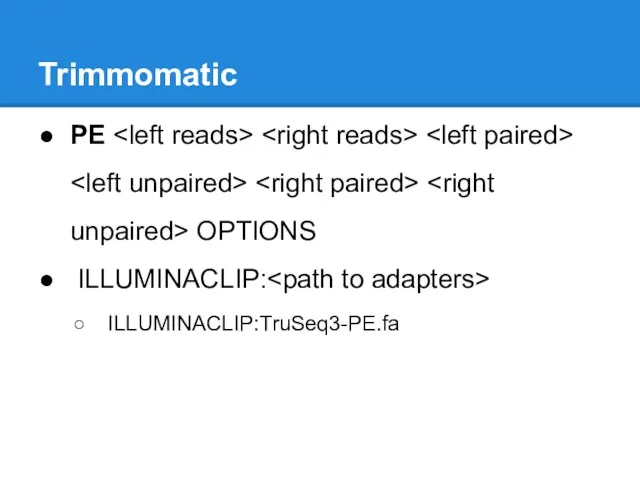 Trimmomatic PE OPTIONS ILLUMINACLIP: ILLUMINACLIP:TruSeq3-PE.fa