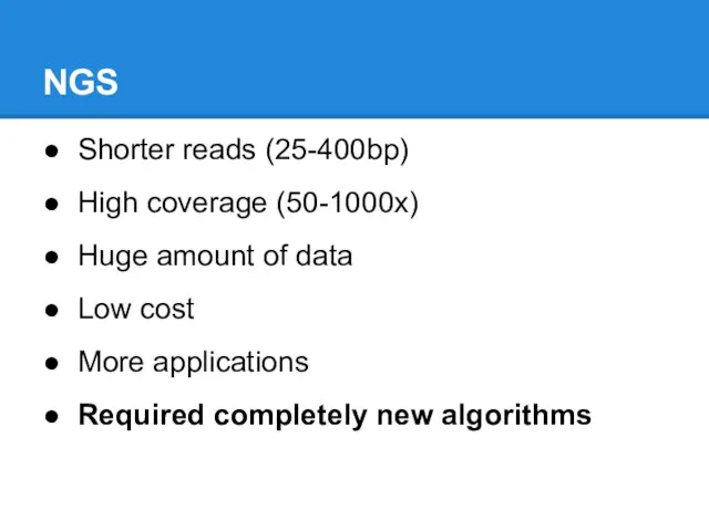 NGS Shorter reads (25-400bp) High coverage (50-1000x) Huge amount of