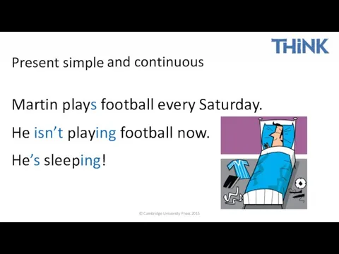 © Cambridge University Press 2015 Present simple Martin plays football