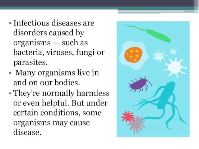 Infectious diseases are disorders caused by organisms — such as