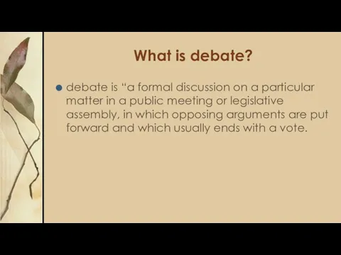 What is debate? debate is “a formal discussion on a particular matter in