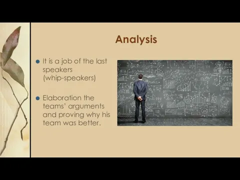 Analysis It is a job of the last speakers (whip-speakers) Elaboration the teams’