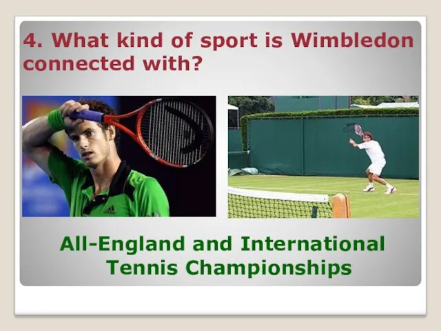 4. What kind of sport is Wimbledon connected with? All-England and International Tennis Championships