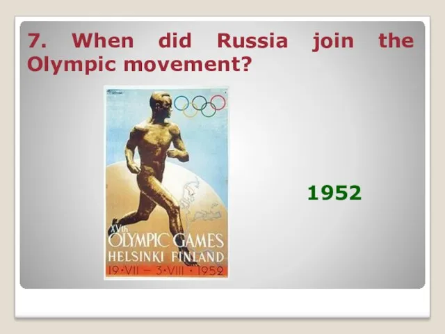 7. When did Russia join the Olympic movement? 1952