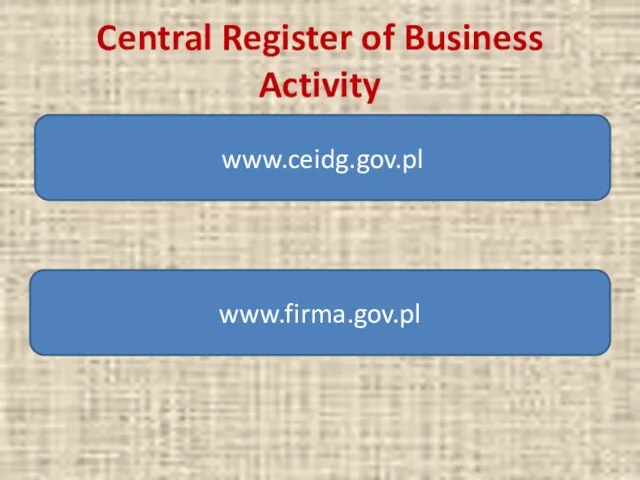 Central Register of Business Activity www.ceidg.gov.pl www.firma.gov.pl