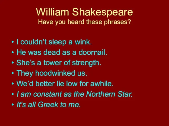 William Shakespeare Have you heard these phrases? I couldn’t sleep