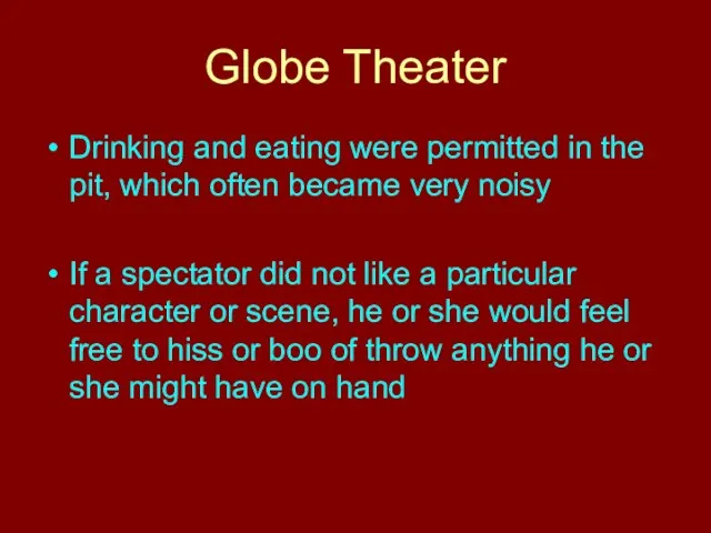 Globe Theater Drinking and eating were permitted in the pit,