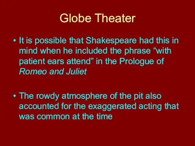 Globe Theater It is possible that Shakespeare had this in