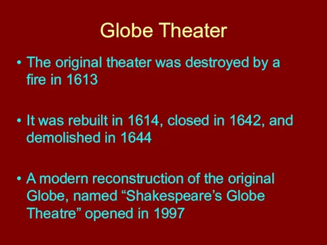 Globe Theater The original theater was destroyed by a fire