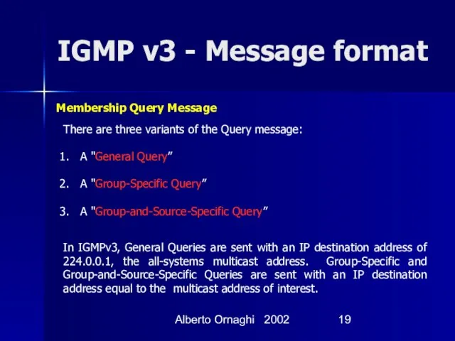 Alberto Ornaghi 2002 IGMP v3 - Message format There are