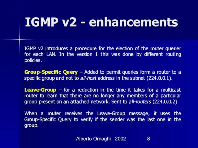 Alberto Ornaghi 2002 IGMP v2 - enhancements IGMP v2 introduces