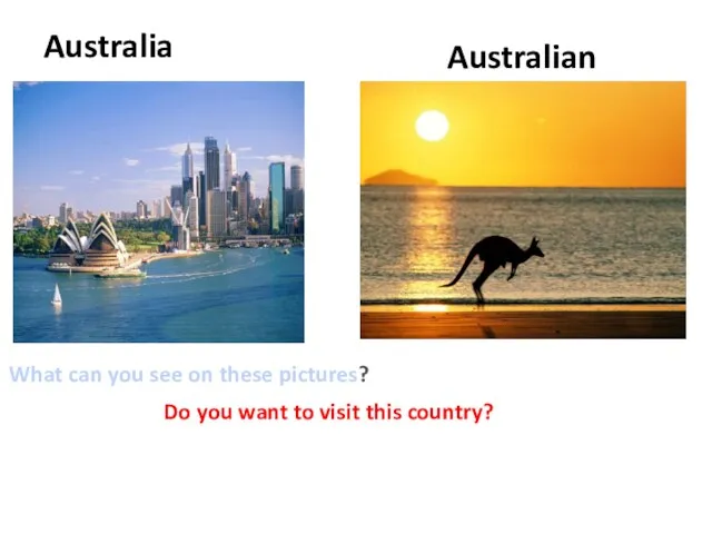 Australia Australian What can you see on these pictures? Do you want to visit this country?