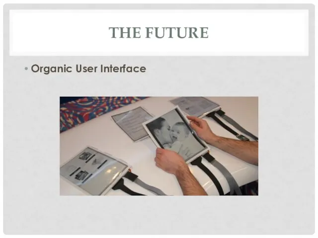 THE FUTURE Organic User Interface