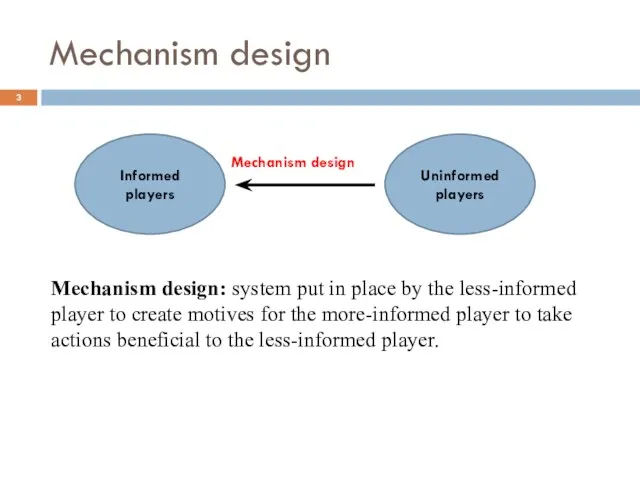 Mechanism design Informed players Uninformed players Mechanism design Mechanism design: