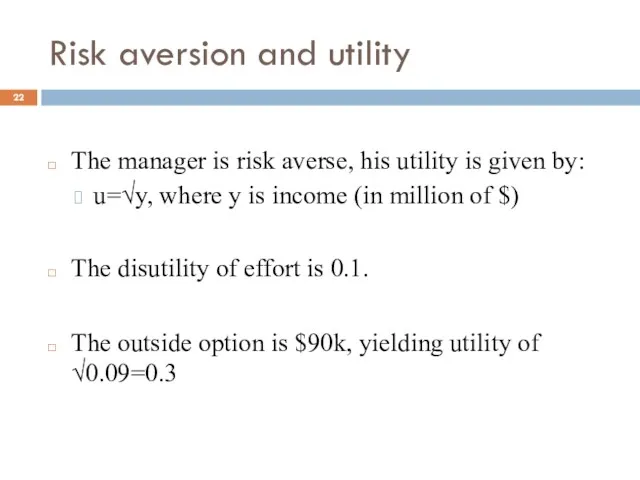 Risk aversion and utility The manager is risk averse, his