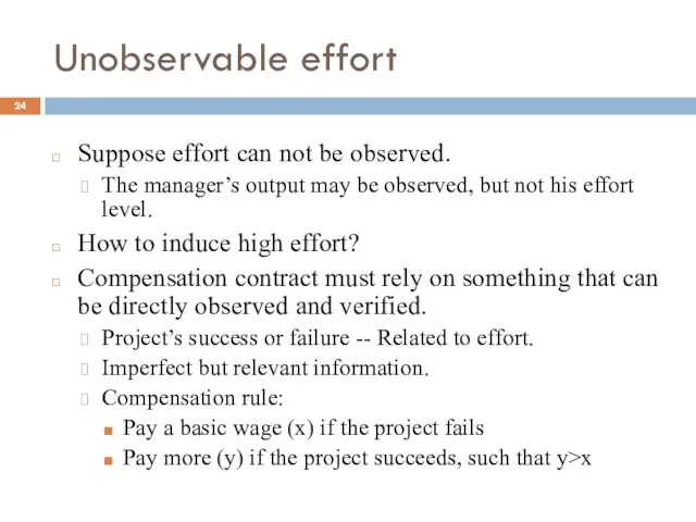 Unobservable effort Suppose effort can not be observed. The manager’s