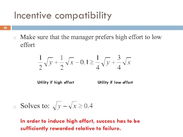 Incentive compatibility Make sure that the manager prefers high effort