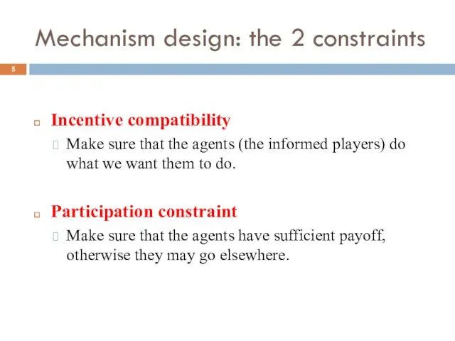 Mechanism design: the 2 constraints Incentive compatibility Make sure that