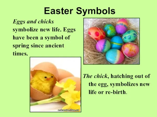 Easter Symbols Eggs and chicks symbolize new life. Eggs have