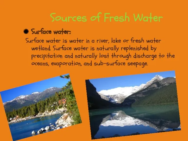 Sources of Fresh Water Surface water: Surface water is water