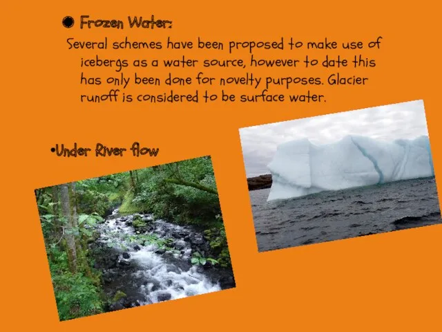 Frozen Water: Several schemes have been proposed to make use