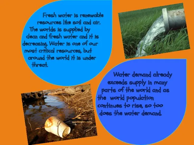 Fresh water is renewable resources like soil and air. The
