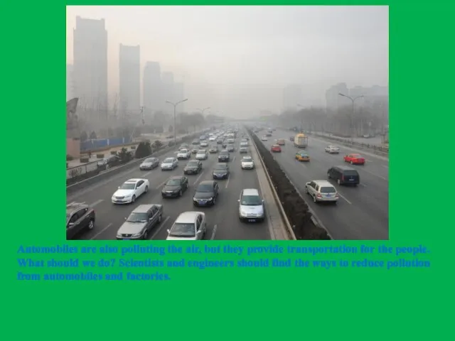 Automobiles are also polluting the air, but they provide transportation