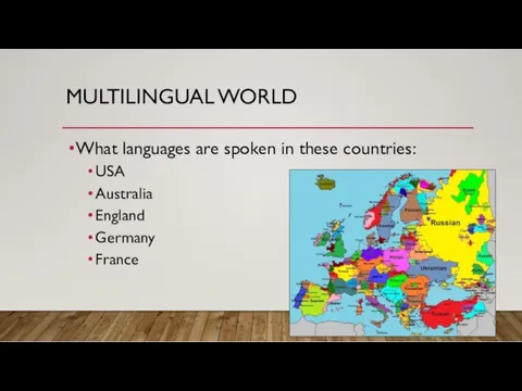 MULTILINGUAL WORLD What languages are spoken in these countries: USA Australia England Germany France