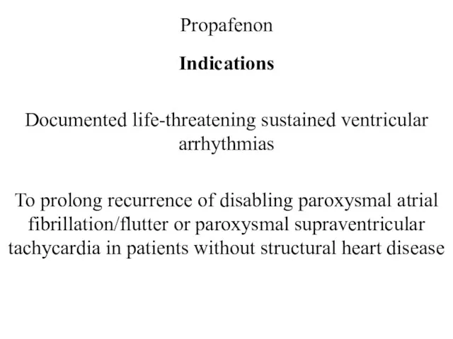 Propafenon Indications Documented life-threatening sustained ventricular arrhythmias To prolong recurrence of disabling paroxysmal