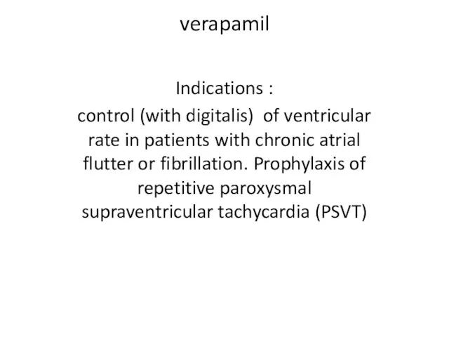 verapamil Indications : control (with digitalis) of ventricular rate in