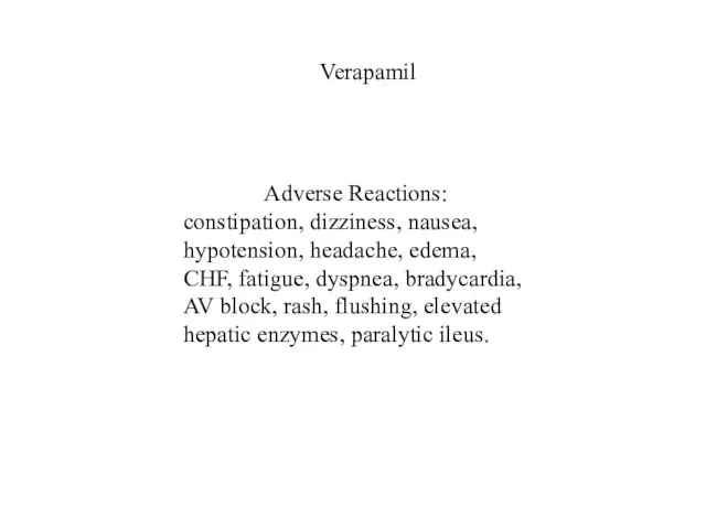 Adverse Reactions: constipation, dizziness, nausea, hypotension, headache, edema, CHF, fatigue, dyspnea, bradycardia, AV