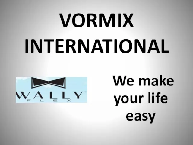 VORMIX INTERNATIONAL We make your life easy