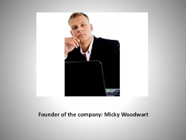 Founder of the company: Micky Woodwart