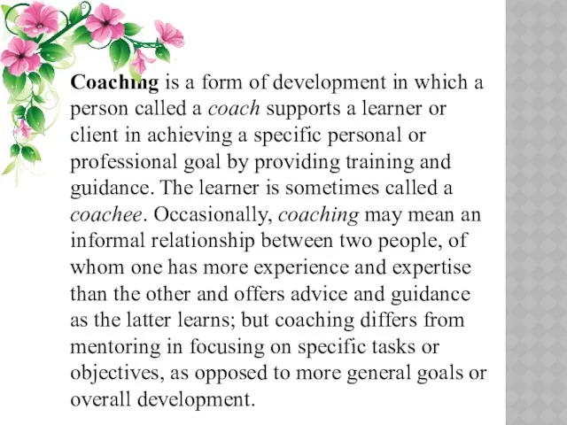 Coaching is a form of development in which a person