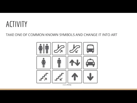 ACTIVITY TAKE ONE OF COMMON KNOWN SYMBOLS AND CHANGE IT INTO ART