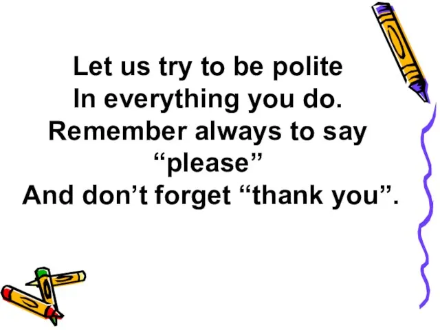 Let us try to be polite In everything you do.