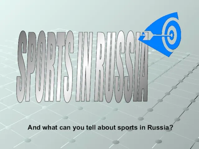 SPORTS IN RUSSIA And what can you tell about sports in Russia?