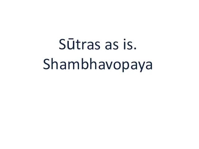 Sūtras as is. Shambhavopaya