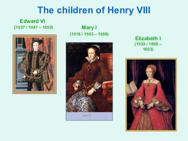 The children of Henry VIII Edward VI (1537 / 1547