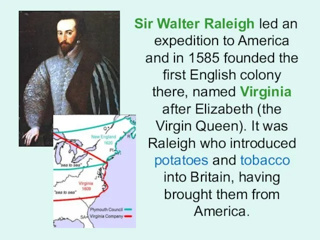 Sir Walter Raleigh led an expedition to America and in