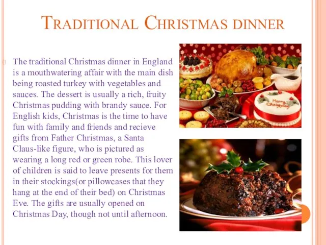 Traditional Christmas dinner The traditional Christmas dinner in England is