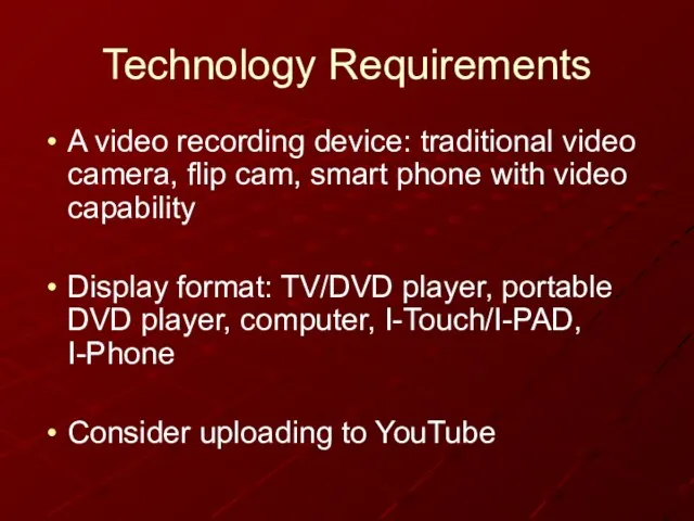 Technology Requirements A video recording device: traditional video camera, flip