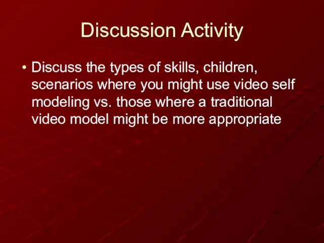 Discussion Activity Discuss the types of skills, children, scenarios where