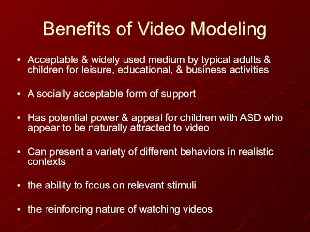 Benefits of Video Modeling Acceptable & widely used medium by