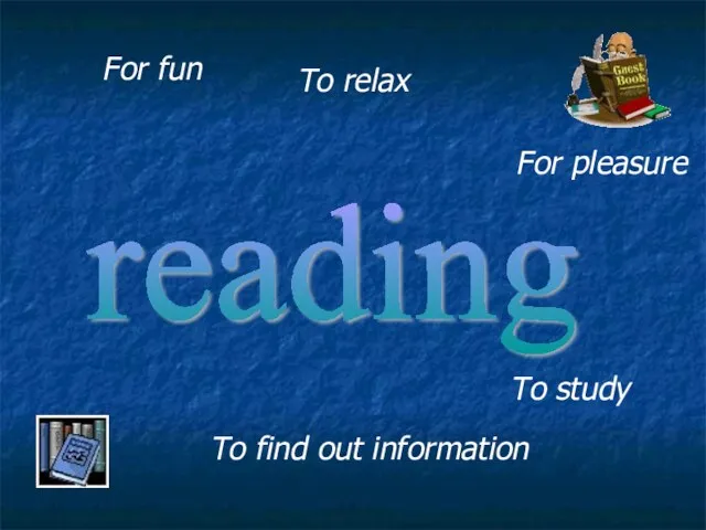 For fun To find out information To relax For pleasure To study reading