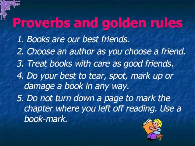 Proverbs and golden rules 1. Books are our best friends.
