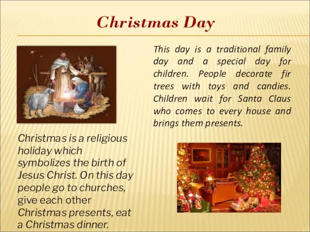 Christmas Day Christmas is a religious holiday which symbolizes the