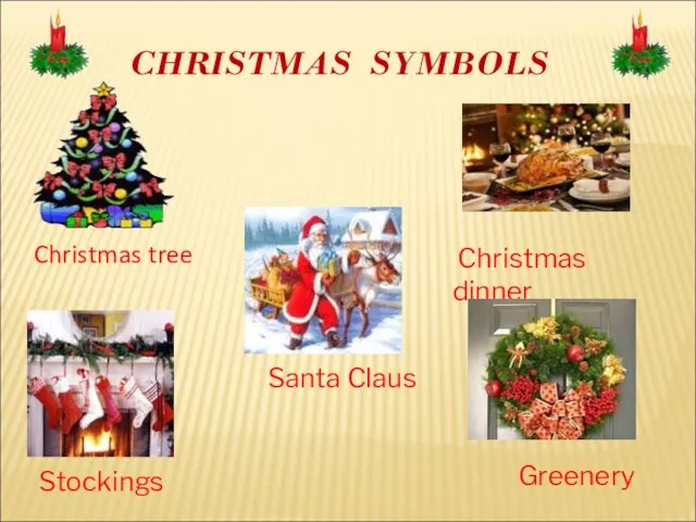 Christmas tree Christmas dinner CHRISTMAS SYMBOLS Santa Claus Stockings Greenery