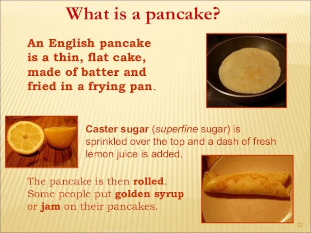 What is a pancake? An English pancake is a thin,