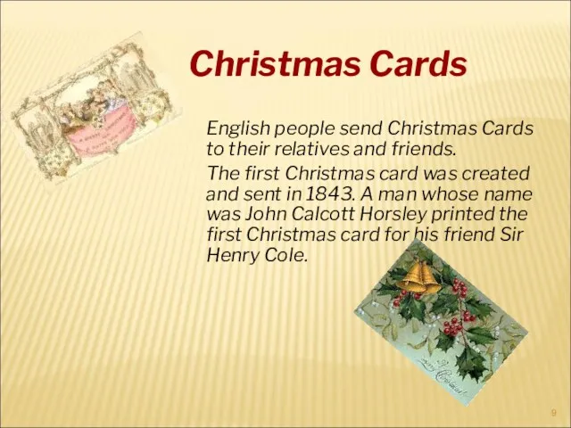 English people send Christmas Cards to their relatives and friends.